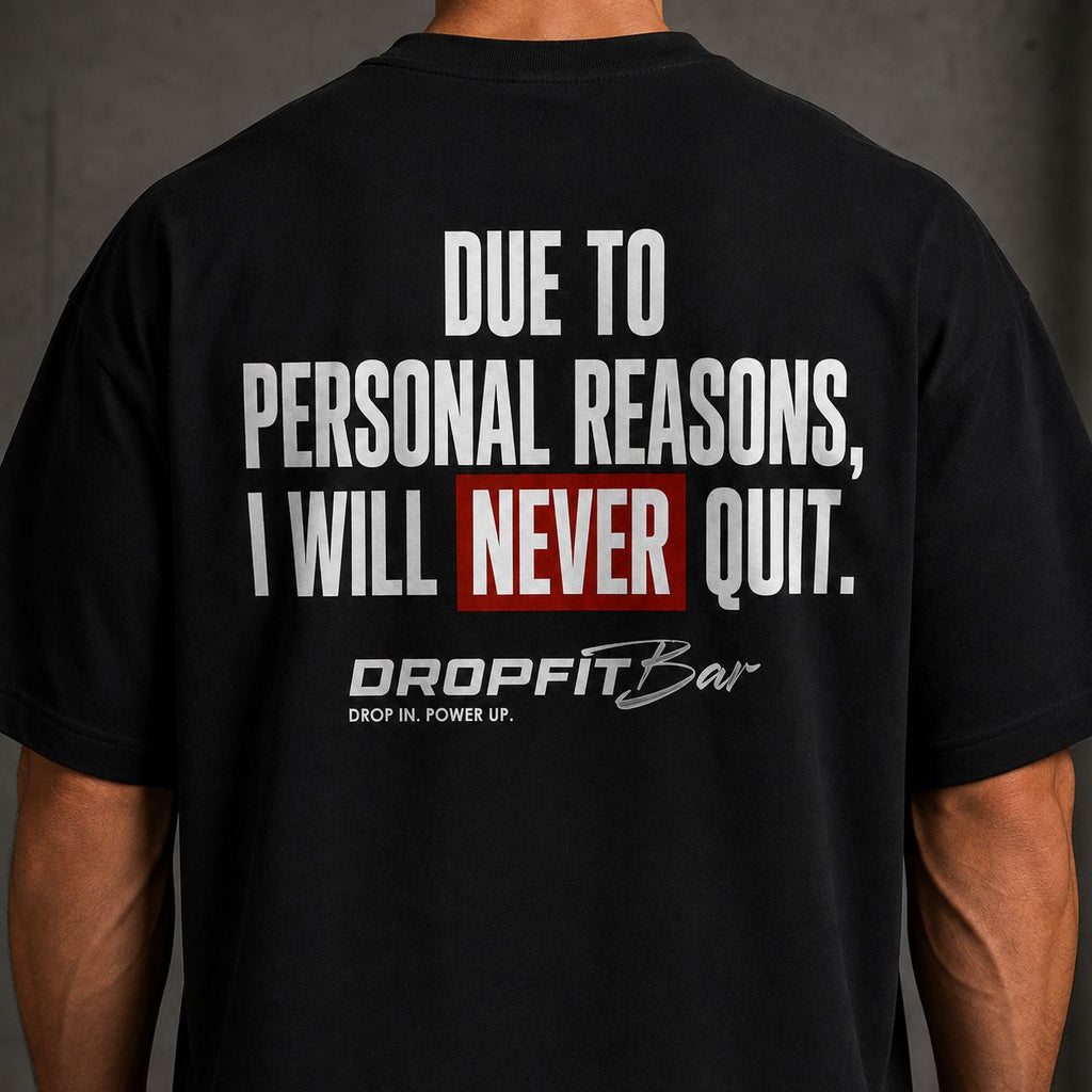 DropFitBar Oversized Heavy Cotton Tee  "Due to Personal Reasons, I Will Never Quit"
